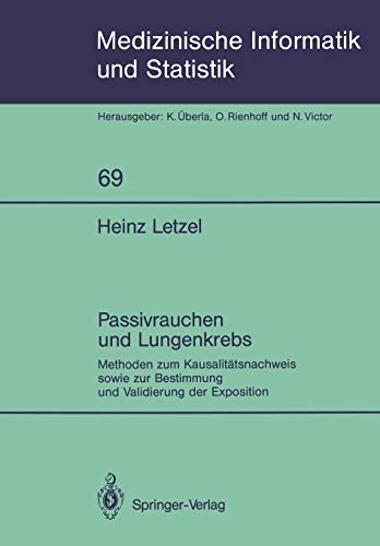 Passivrauchen und Lungenkrebs: Methoden zum Kausalitätsnachweis sowie zur Bestimmung und Validierung der Exposition (Medizinische Informatik, Biometrie und Epidemiologie, 69, Band 69)