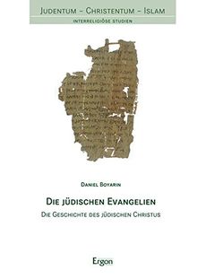 Die jüdischen Evangelien: Die Geschichte des jüdischen Christus (Judentum - Christentum - Islam)