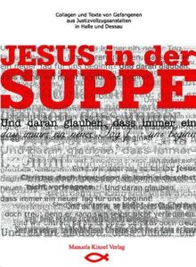 Jesus in der Suppe: Collagen und Texte von Gefangenen aus Justizvollzugsanstalten in Halle und Dessa | Buch | Zustand sehr gut