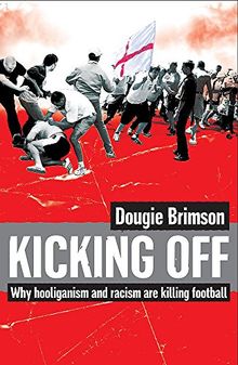 Kicking Off: Why Hooliganism and Racism are Killing Football