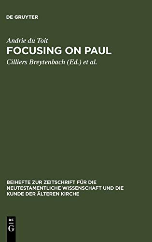 Focusing on Paul: Persuasion and Theological Design in Romans and Galatians (Beihefte zur Zeitschrift für die neutestamentliche Wissenschaft, 151, Band 151)