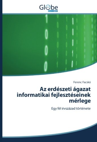 Az erdészeti ágazat informatikai fejlesztéseinek mérlege: Egy fél évszázad története