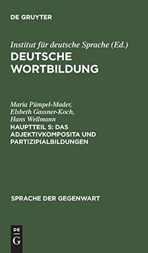 Deutsche Wortbildung, Haupttl.5, Adjektivkomposita und Partizipialbildungen: (Komposita und kompositionsähnliche Strukturen 2) (Sprache der Gegenwart, Band 80)