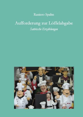 Aufforderung zur Löffelabgabe: Satirische Erzählungen