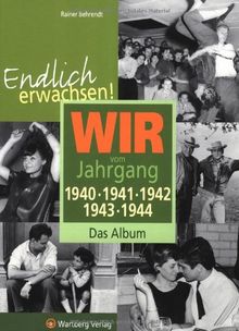 Endlich erwachsen! Wir vom Jahrgang 1940, 1941, 1942, 1943, 1944 - Das Album