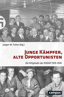 Junge Kämpfer, alte Opportunisten: Die Mitglieder der NSDAP 1919-1945