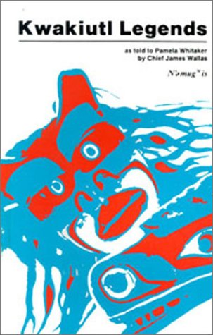 Kwakiutl Legends: As Told to Pamela Whitaker by Chief James Wallas