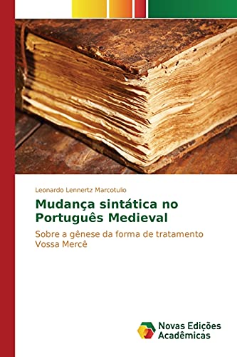 Mudança sintática no Português Medieval: Sobre a gênese da forma de tratamento Vossa Mercê