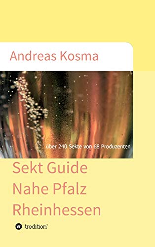 Sekt Guide Nahe Pfalz Rheinhessen: über 240 Sekte von 68 Produzenten
