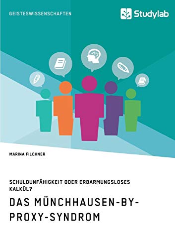 Das Münchhausen-by-proxy-Syndrom: Schuldunfähigkeit oder erbarmungsloses Kalkül?