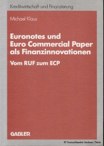 Euronotes und Euro Commercial Paper als Finanzinnovationen: Vom RUF zum ECP (Schriftenreihe für Kreditwirtschaft und Finanzierung)