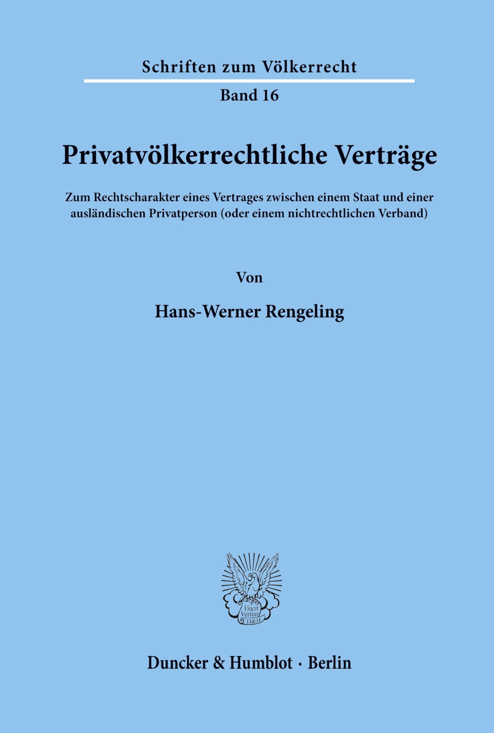 Privatvölkerrechtliche Verträge.: Zum Rechtscharakter eines Vertrages zwischen einem Staat und einer ausländischen Privatperson (oder einem ... (Schriften zum Völkerrecht, Band 16)