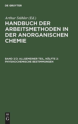 Allgemeiner Teil, Hälfte 2: Physikochemische Bestimmungen (Handbuch der Arbeitsmethoden in der anorganischen Chemie)