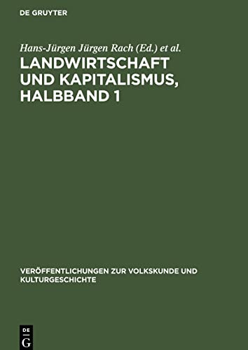 Landwirtschaft und Kapitalismus, Halbband 1: Zur Entwicklung der ökonomischen und sozialen Verhältnisse in der Magdeburger Börde vom Ausgang des 18. Jahrhunderts bis zum Ende des ersten Weltkrieges