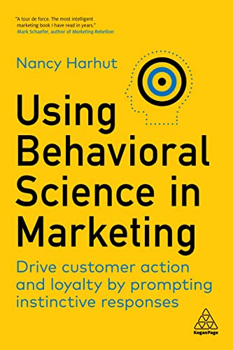 Nancy Harhut Using Behavioral Science In Marketing, Drive Customer Action And Loyalty By Prompting Instinctive Responses