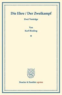 Die Ehre / Der Zweikampf.: Zwei Vorträge. Die Ehre und ihre Verletzbarkeit. 3. u. 4. Aufl. / Der Zweikampf und das Gesetz. 2. u. 3. Aufl. (Duncker & Humblot reprints)