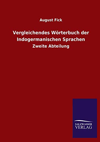 Vergleichendes Wörterbuch der Indogermanischen Sprachen: Zweite Abteilung