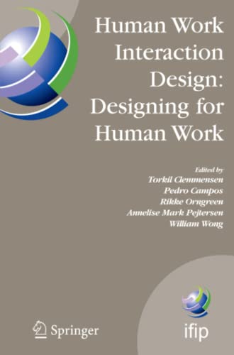 Human Work Interaction Design: Designing for Human Work: The first IFIP TC 13.6 WG Conference: Designing for Human Work, February 13-15, 2006, ... and Communication Technology, Band 221)
