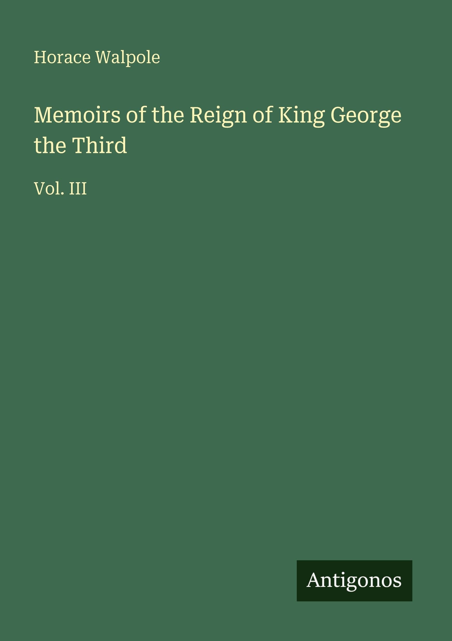 Memoirs of the Reign of King George the Third: Vol. III