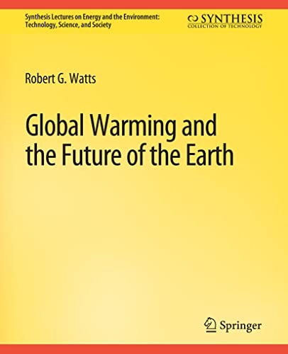 Global Warming and the Future of the Earth (Synthesis Lectures on Energy and the Environment: Technology, Science, and Society)