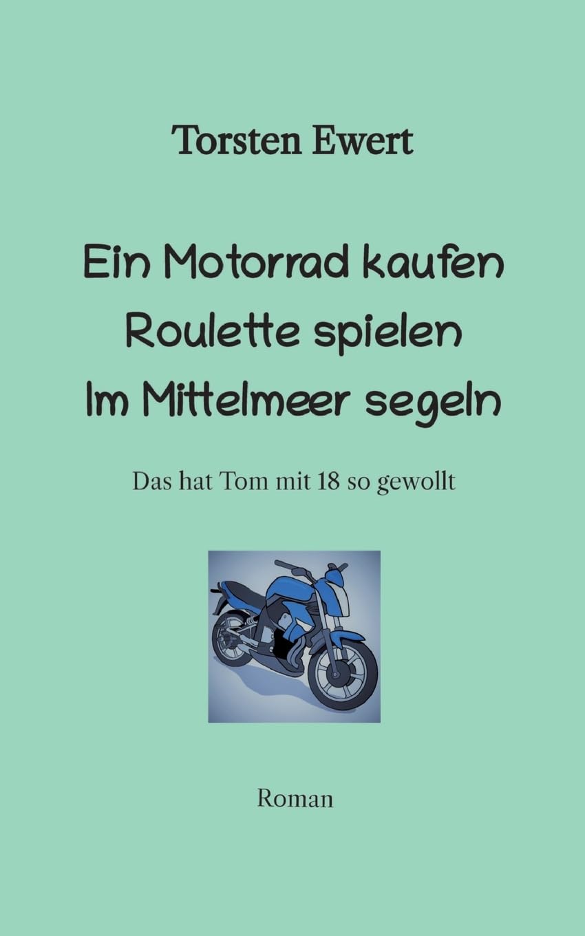 Tom Elios Verrückt sein: Mit 18 ein Motorrad kaufen Roulette spielen im Mittelmeer segeln