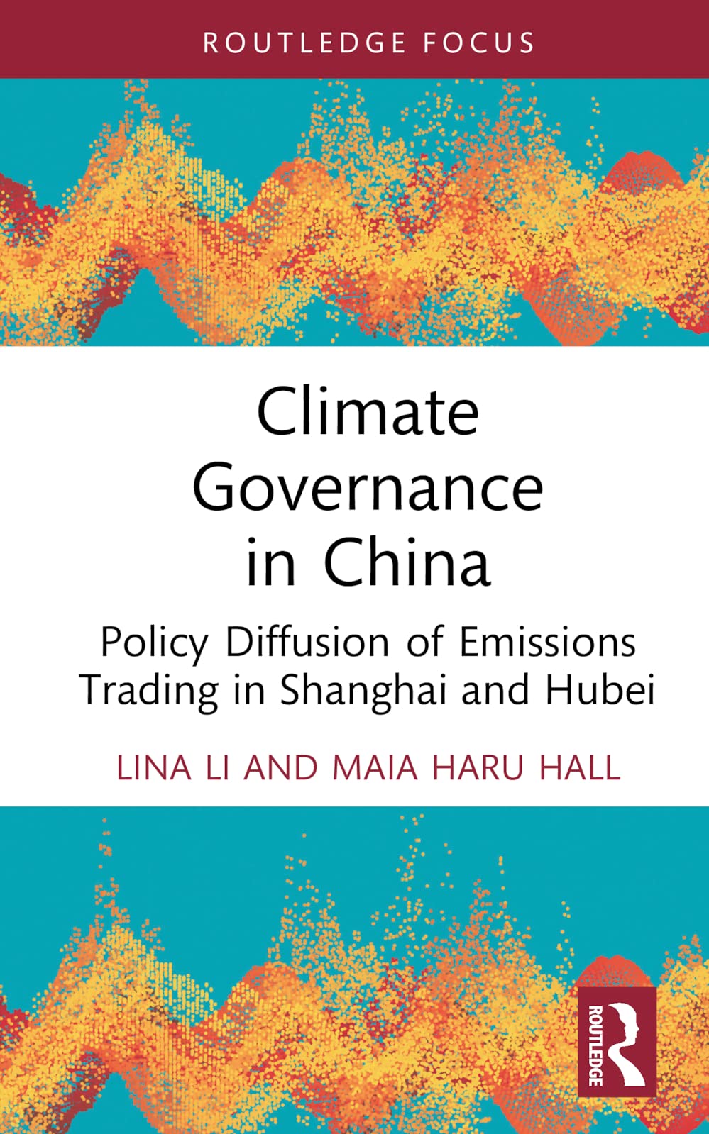Climate Governance in China: Policy Diffusion of Emissions Trading in Shanghai and Hubei (Routledge Focus on Environment and Sustainability)