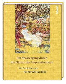 Ein Spaziergang durch die Gärten der Impressionisten: Mit Gedichten von Rainer Maria Rilke