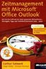 Zeitmanagement mit Microsoft Office Outlook: Die Zeit im Griff mit der meist genutzten Bürosoftware - Strategien, Tipps und Techniken. (Versionen 2000-2007). Mit zusätzlichen Videolektionen im Web