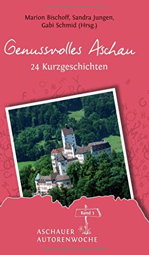 Genussvolles Aschau (Aschauer Autorenwoche – Anthologie)