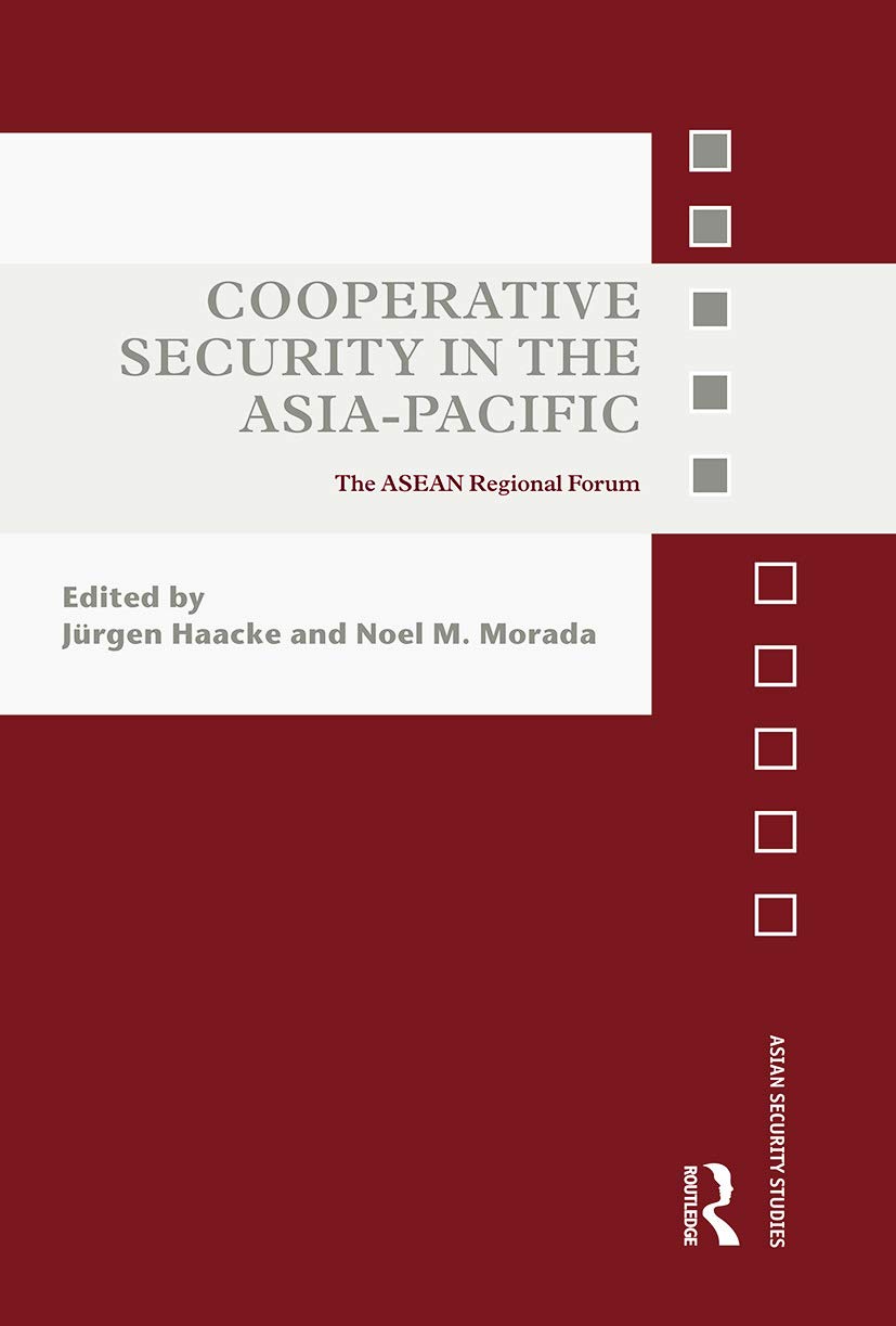 Cooperative Security in the Asia-Pacific: The ASEAN Regional Forum (Asian Security Studies)