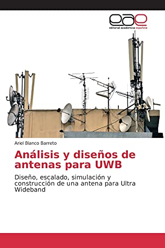 Análisis y diseños de antenas para UWB: Diseño, escalado, simulación y construcción de una antena para Ultra Wideband