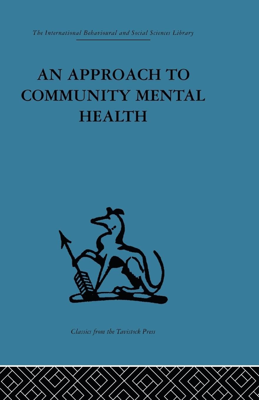 An Approach to Community Mental Health (International Behavioural and Soical Sciences Library: Mind & Science, 3, Band 3)