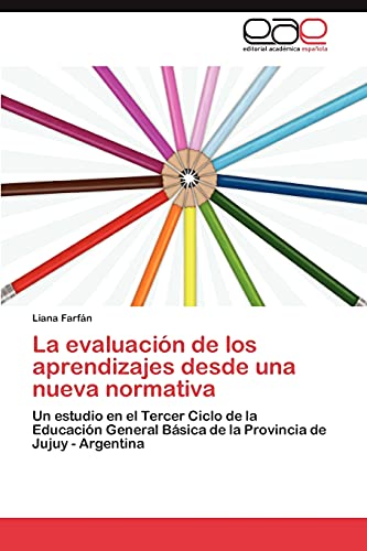 La evaluación de los aprendizajes desde una nueva normativa: Un estudio en el Tercer Ciclo de la Educación General Básica de la Provincia de Jujuy - Argentina