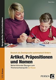 Artikel, Präpositionen & Nomen - Mein Zuhause 1/2: Grundlegende Übungen zum Themenschwerpunkt Zu Hause (1. und 2. Klasse) (Deutsch als Zweitsprache syst. fördern)