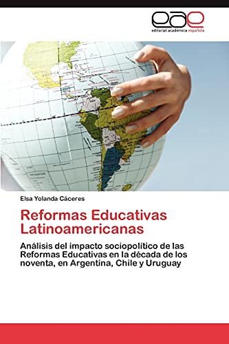 Reformas Educativas Latinoamericanas: Análisis del impacto sociopolítico de las Reformas Educativas en la década de los noventa, en Argentina, Chile y Uruguay