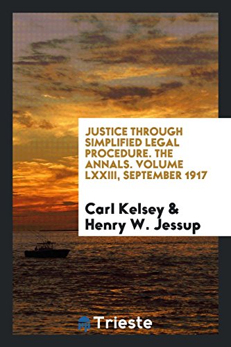 Justice Through Simplified Legal Procedure. The Annals. Volume LXXIII, September 1917