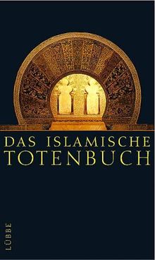 Das islamische Totenbuch. Jenseitsvorstellungen des Islam. Nach der Dresdener und Leipziger Handschrift