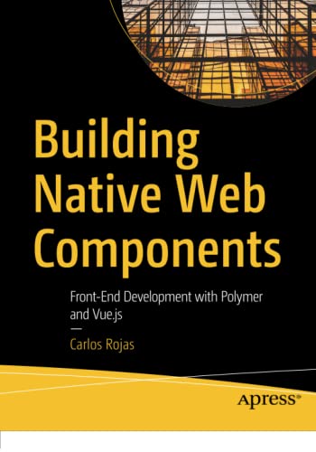 Building Native Web Components: Front-End Development with Polymer and Vue.js