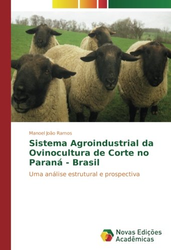 Sistema Agroindustrial da Ovinocultura de Corte no Paraná - Brasil: Uma análise estrutural e prospectiva