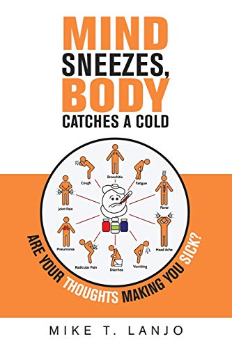 Lanjo, Mike T. Mind Sneezes, Body Catches A Cold, Are Your Thoughts Making You Sick?