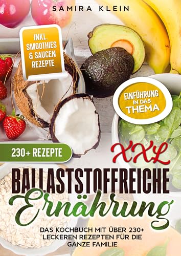XXL Ballaststoffreiche Ernährung: Das Kochbuch mit über 230+ leckeren Rezepten für die ganze Familie