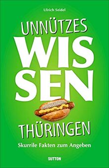 Geschenkbuch: Unnützes Wissen Thüringen. Skurrile und außergewöhnliche Fakten zum Angeben