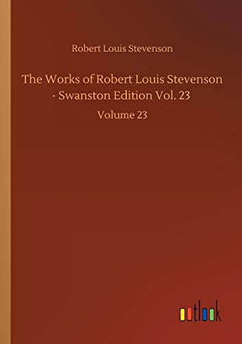 The Works of Robert Louis Stevenson - Swanston Edition Vol. 23: Volume 23