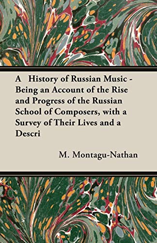 A History of Russian Music - Being An Account Of The Rise And Progress Of The Russian School Of Composers, With A Survey Of Their Lives And A Description Of Their Works