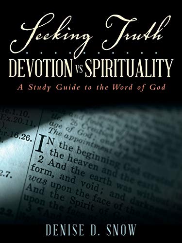 Seeking Truth.......... Devotion vs Spirituality: A Study Guide to the Word of God