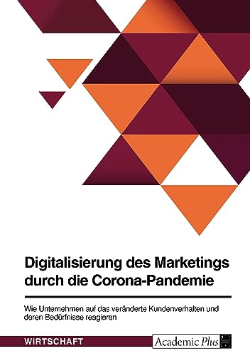 Digitalisierung des Marketings durch die Corona-Pandemie. Wie Unternehmen auf das veränderte Kundenverhalten und deren Bedürfnisse reagieren