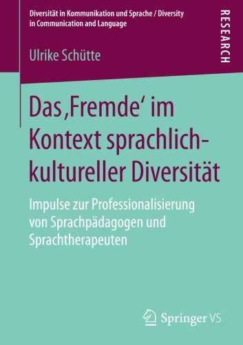 Das ‚Fremde‘ im Kontext sprachlich-kultureller Diversität: Impulse zur Professionalisierung von Sprachpädagogen und Sprachtherapeuten (Diversität in ... / Diversity in Communication and Language)