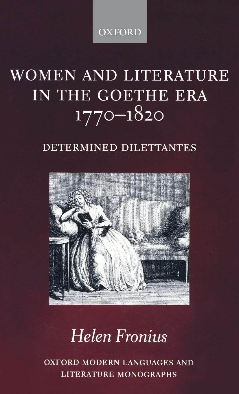 WOMEN & LIT IN AGE OF GOETHE OMLLM: C C (Oxford Modern Languages & Literature Monographs)