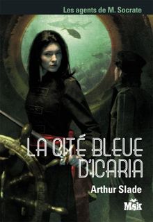 Les agents de M. Socrate. Vol. 2. La cité bleue d'Icaria