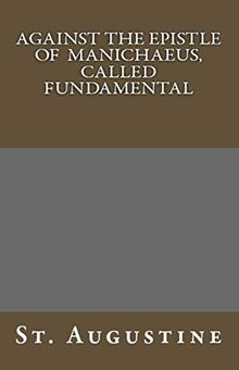 Against The Epistle of Manichaeus, Called Fundamental (Lighthouse Church Fathers, Band 35)